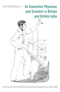 An Innovative Physician and Scientist in Britain and British India