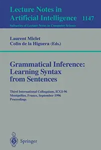 Grammatical Interference Learning Syntax from Sentences Third International Colloquium, ICGI–96 Montpellier, France, Septembe