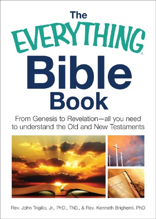 The Everything Bible Book: From Genesis to Revelation, All You Need to Understand the Old and New Testaments - John Trigilio