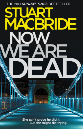 Now We Are Dead: Spin-off from the gripping Logan McRae Scottish detective series from No.1 Sunday Times bestseller - Stuart MacBride