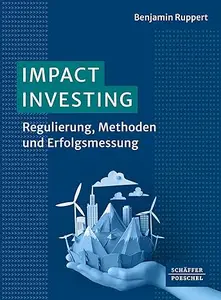 Impact Investing Regulierung, Methoden und Erfolgsmessung