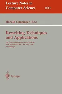 Rewriting Techniques and Applications 7th International Conference, RTA–96 New Brunswick, NJ, USA, July 27–30, 1996 Proceeding