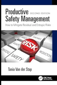 Productive Safety Management How to Mitigate Residual and Entropic Risks (2nd Edition)