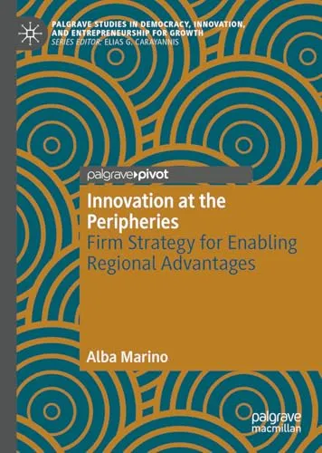 Innovation at the Peripheries Firm Strategy for Enabling Regional Advantages