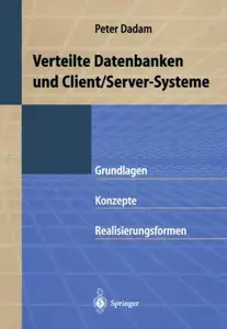 Verteilte Datenbanken und ClientServer–Systeme Grundlagen, Konzepte und Realisierungsformen