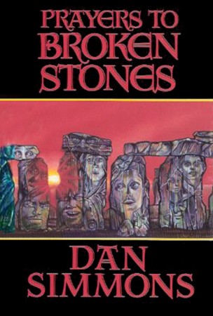 PRayers to Broken Stones: Stories - Dan Simmons