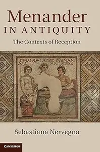 Menander in Antiquity The Contexts of Reception