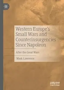 Western Europe's Small Wars and Counterinsurgencies Since Napoleon After the Great Wars