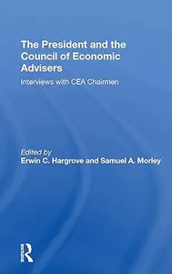 The President And The Council Of Economic Advisors Interviews With Cea Chairmen