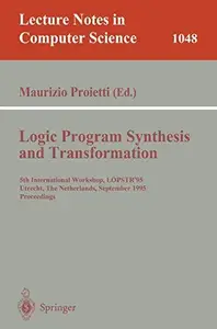 Logic Program Synthesis and Transformation 5th International Workshop, LOPSTR'95 Utrecht, The Netherlands, September 20–22, 19