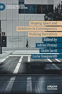 Shaping Space and Mobilities in Contemporary Walking Narratives