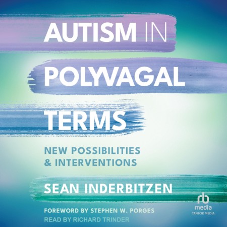 Autism in Polyvagal Terms: New Possibilities and Interventions (Norton Series on Interpersonal Neurobiology) - [AUDIOBOOK]