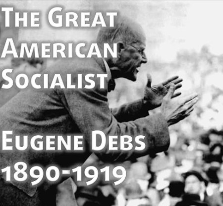 The Great American Socialist: Eugene Debs, 1890-1919 - [AUDIOBOOK]