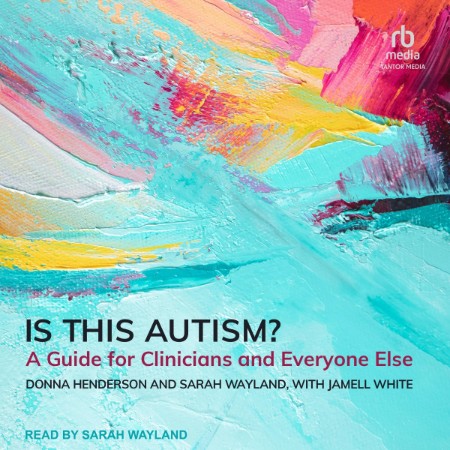 Is This Autism?: A Guide for Clinicians and Everyone Else - [AUDIOBOOK]