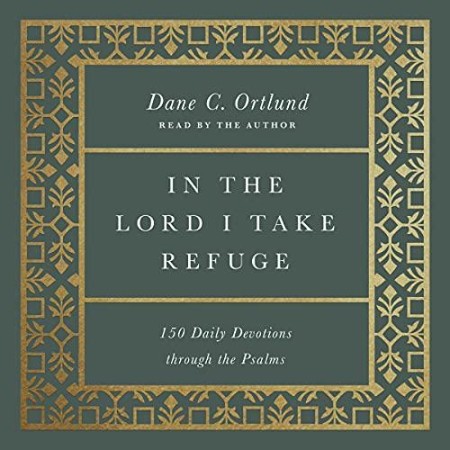 In the Lord I Take Refuge: 150 Daily Devotions through the Psalms - [AUDIOBOOK]