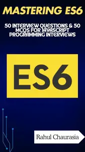 Mastering ES6 50 Interview Questions & 50 MCQs for JavaScript Programming Interviews