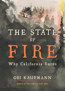 The State of Fire Why California Burns