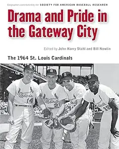 Drama and Pride in the Gateway City The 1964 St. Louis Cardinals