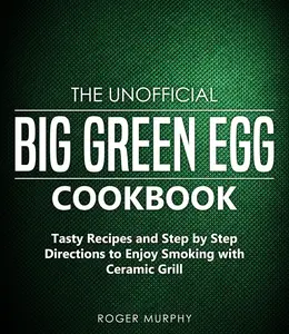 The Unofficial Big Green Egg Cookbook