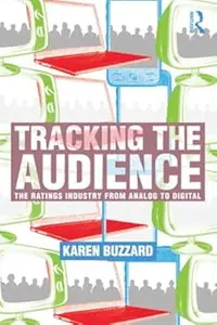 Tracking the Audience The Ratings Industry From Analog to Digital