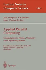 Applied Parallel Computing Computations in Physics, Chemistry and Engineering Science Second International Workshop, PARA '95