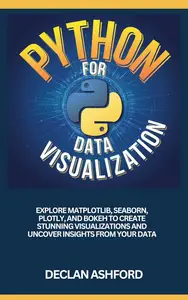 Python For Data Visualization Explore MatDescriptionlib, Seaborn, Descriptionly, And Bokeh To Create Stunning Visualizations