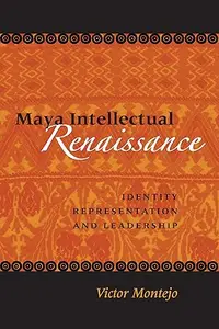 Maya Intellectual Renaissance Identity, Representation, and Leadership