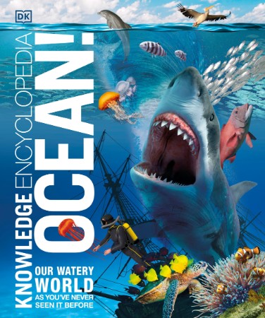 Knowledge Encyclopedia Ocean!: Our Watery World As You've Never Seen It Before