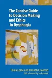 The Concise Guide to Decision Making and Ethics in Dysphagia 2017