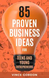 85 Proven Business Ideas for Teens and Young Entrepreneurs