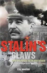 Stalin's Claws From the Purges to the Winter War Red Army Operations Before Barbarossa 1937–1941