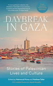 Daybreak in Gaza Stories of Palestinian Lives and Culture