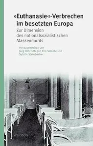 »Euthanasie«–Verbrechen im besetzten Europa. Zur Dimension des nationalsozialistischen Massenmords