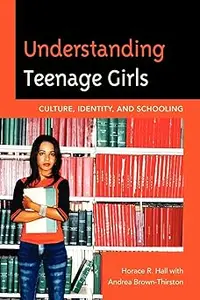 Understanding Teenage Girls Culture, Identity and Schooling