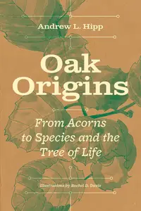 Oak Origins From Acorns to Species and the Tree of Life