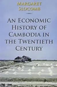 An Economic History of Cambodia in the Twentieth Century