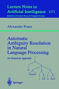 Automatic Ambiguity Resolution in Natural Language Processing An Empirical Approach