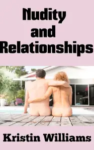 Nudity and Relationships Building Trust, Intimacy, and Connection with Others Through Nakedness