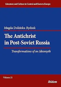 The Antichrist in Post–Soviet Russia Transformations of an Ideomyth