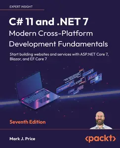 C# 11 and .NET 7 – Modern Cross–Platform Development Fundamentals – Seventh Edition