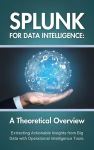 Splunk for Data Intelligence A Theoretical Overview