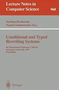 Conditional and Typed Rewriting Systems 4th International Workshop, CTRS–94 Jerusalem, Israel, July 13–15, 1994 Proceedings