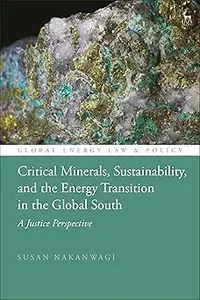 Critical Minerals, Sustainability, and the Energy Transition in the Global South A Justice Perspective