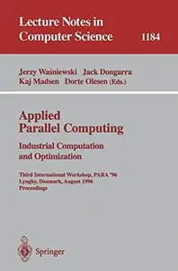 Applied Parallel Computing Industrial Computation and Optimization Third International Workshop, PARA '96 Lyngby, Denmark, Aug