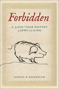 Forbidden A 3,000–Year History of Jews and the Pig