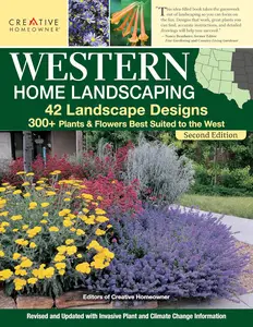 Western Home Landscaping, Second Edition 42 Landscape Designs, 300+ Plants & Flowers Best Suited to the West