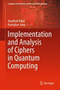 Implementation and Analysis of Ciphers in Quantum Computing (Computer Architecture and Design Methodologies)