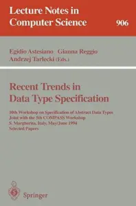 Recent Trends in Data Type Specification 10th Workshop on Specification of Abstract Data Types Joint with the 5th COMPASS Work