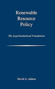 Renewable Resource Policy The Legal–Institutional Foundations