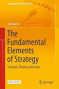 The Fundamental Elements of Strategy Concepts, Theories and Cases